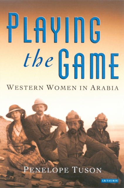 Playing the Game : Western Women in Arabia, PDF eBook