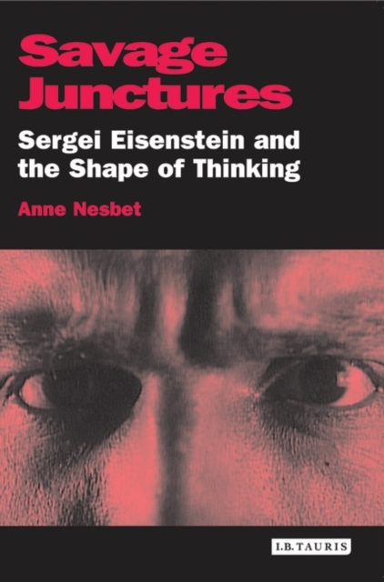 Savage Junctures : Sergei Eisenstein and the Shape of Thinking, PDF eBook