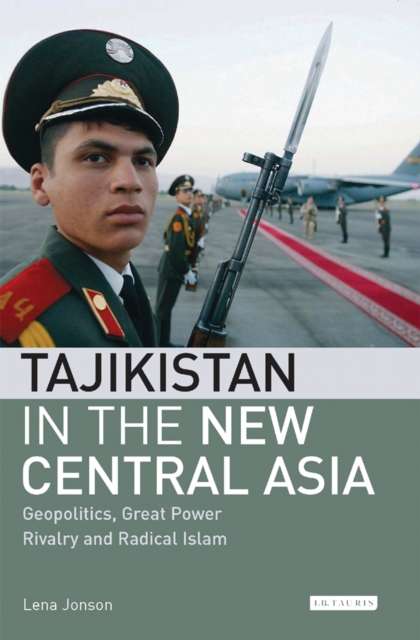 Tajikistan in the New Central Asia : Geopolitics, Great Power Rivalry and Radical Islam, PDF eBook