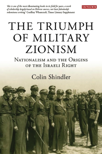 The Triumph of Military Zionism : Nationalism and the Origins of the Israeli Right, PDF eBook