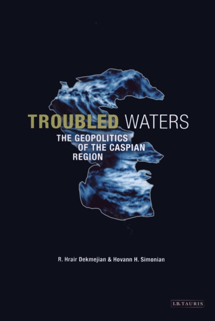 Troubled Waters : The Geopolitics of the Caspian Region, PDF eBook