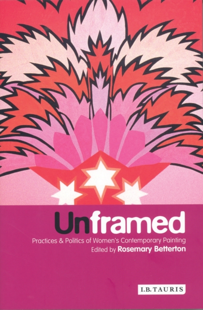 Unframed : Practices and Politics of Women's Contemporary Painting, PDF eBook