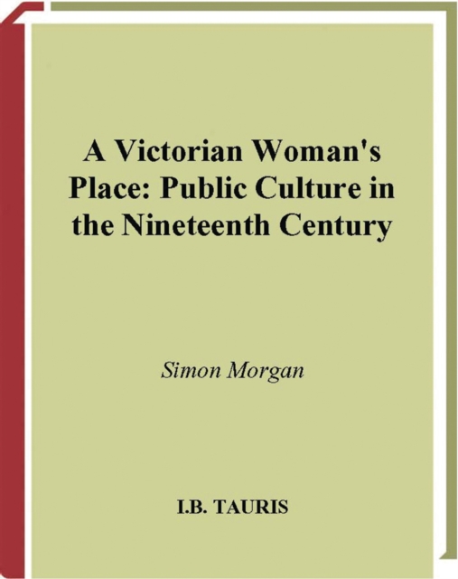 A Victorian Woman's Place : Public Culture in the Nineteenth Century, PDF eBook