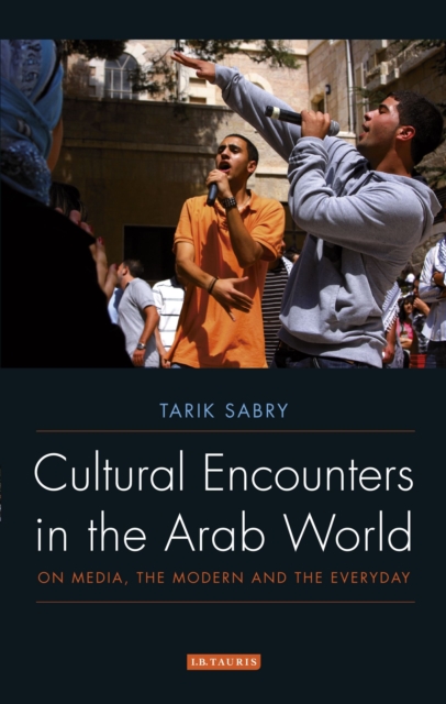 Cultural Encounters in the Arab World : On Media, the Modern and the Everyday, PDF eBook