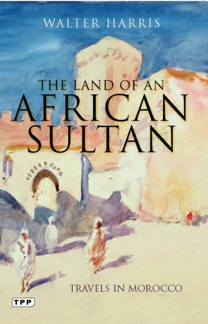The Land of an African Sultan : Travels in Morocco, PDF eBook
