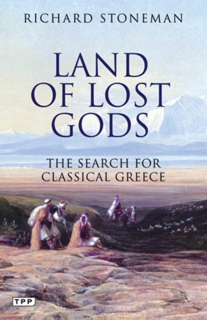 Land of Lost Gods : The Search for Classical Greece, PDF eBook