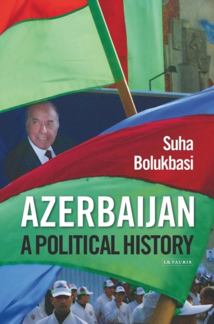 Azerbaijan : A Political History, PDF eBook