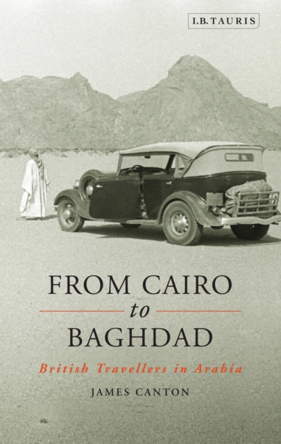From Cairo to Baghdad : British Travellers in Arabia, PDF eBook