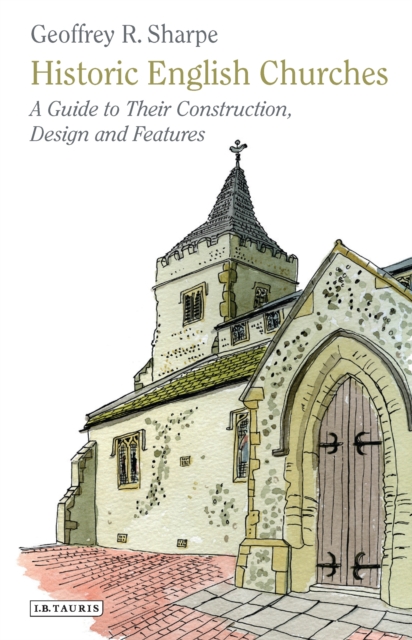 Historic English Churches : A Guide to Their Construction, Design and Features, PDF eBook
