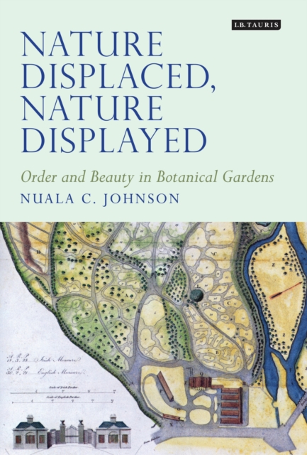 Nature Displaced, Nature Displayed : Order and Beauty in Botanical Gardens, PDF eBook