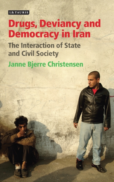 Drugs, Deviancy and Democracy in Iran : The Interaction of State and Civil Society, PDF eBook