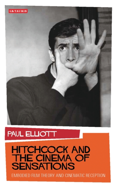 Hitchcock and the Cinema of Sensations : Embodied Film Theory and Cinematic Reception, PDF eBook