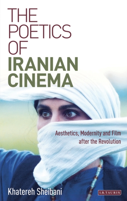 The Poetics of Iranian Cinema : Aesthetics, Modernity and Film After the Revolution, PDF eBook