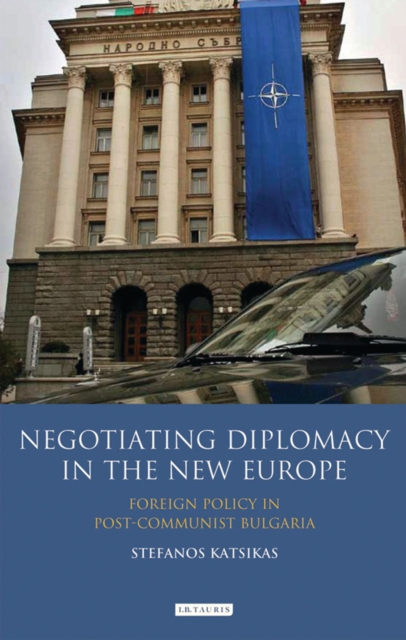 Negotiating Diplomacy in the New Europe : Foreign Policy in Post-Communist Bulgaria, PDF eBook