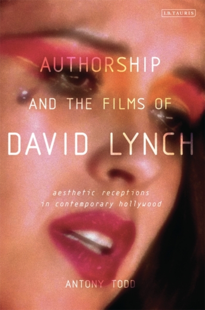 Authorship and the Films of David Lynch : Aesthetic Receptions in Contemporary Hollywood, PDF eBook