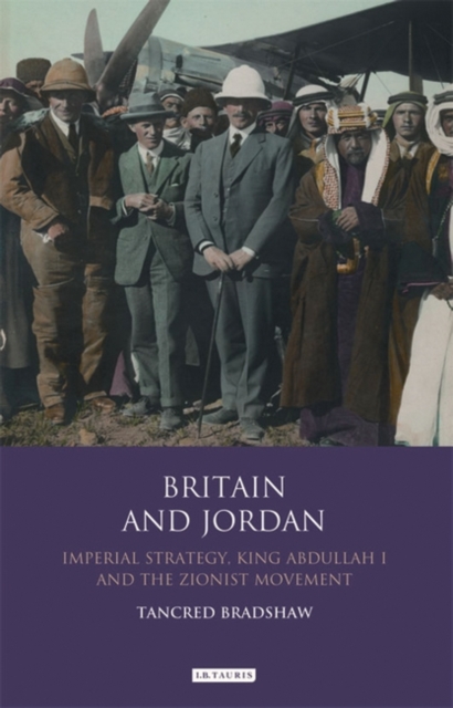 Britain and Jordan : Imperial Strategy, King Abdullah I and the Zionist Movement, PDF eBook