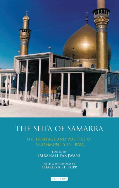 The Shi’a of Samarra : The Heritage and Politics of a Community in Iraq, PDF eBook