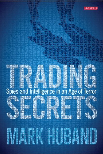 Trading Secrets : Spies and Intelligence in an Age of Terror, PDF eBook