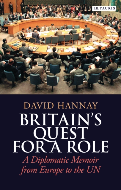 Britain's Quest for a Role : A Diplomatic Memoir from Europe to the Un, PDF eBook