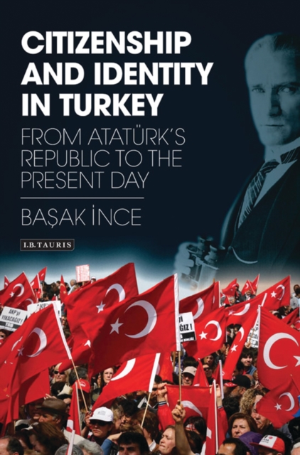Citizenship and Identity in Turkey : From AtatuRk’s Republic to the Present Day, PDF eBook