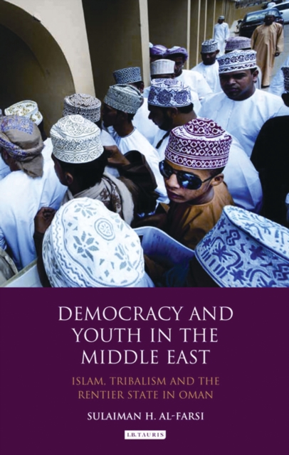 Democracy and Youth in the Middle East : Islam, Tribalism and the Rentier State in Oman, PDF eBook