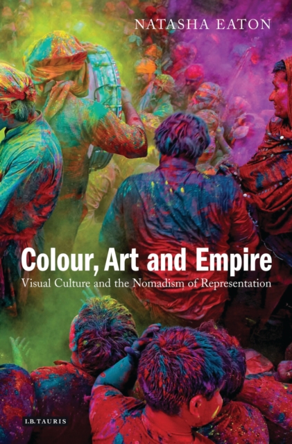 Colour, Art and Empire : Visual Culture and the Nomadism of Representation, PDF eBook