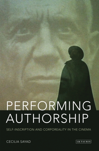 Performing Authorship : Self-Inscription and Corporeality in the Cinema, PDF eBook