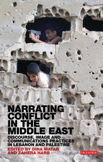 Narrating Conflict in the Middle East : Discourse, Image and Communications Practices in Lebanon and Palestine, PDF eBook