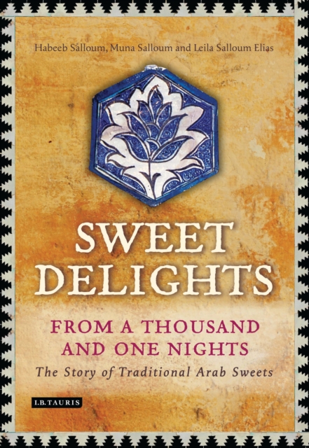 Sweet Delights from a Thousand and One Nights : The Story of Traditional Arab Sweets, PDF eBook