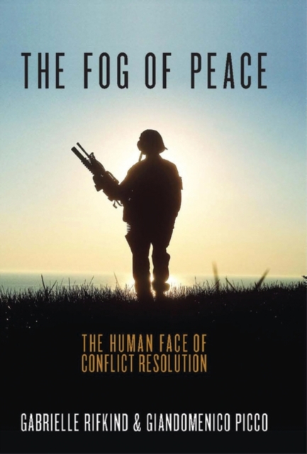 The Fog of Peace : The Human Face of Conflict Resolution, PDF eBook
