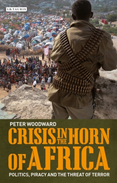 Crisis in the Horn of Africa : Politics, Piracy and the Threat of Terror, PDF eBook