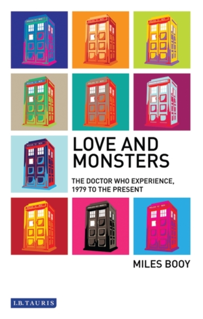 Love and Monsters : The Doctor Who Experience, 1979 to the Present, PDF eBook