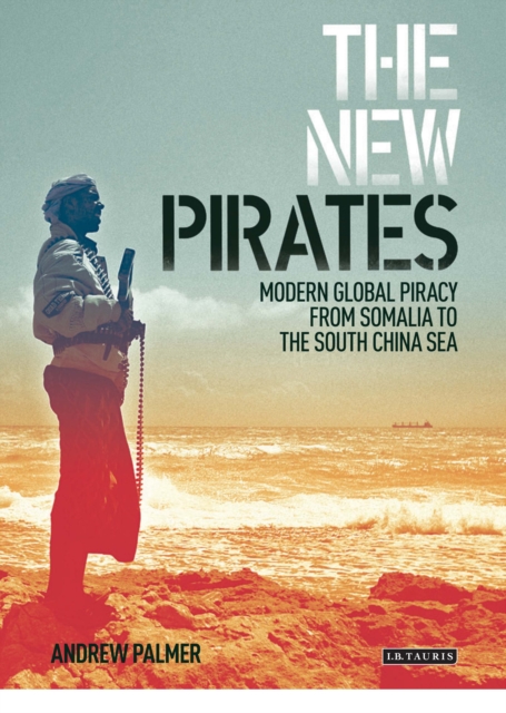 The New Pirates : Modern Global Piracy from Somalia to the South China Sea, PDF eBook