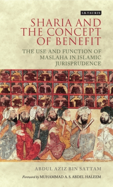 Sharia and the Concept of Benefit : The Use and Function of Maslaha in Islamic Jurisprudence, PDF eBook