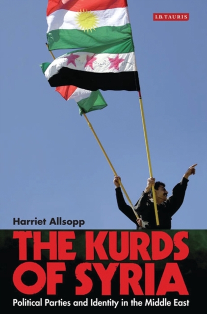 The Kurds of Syria : Political Parties and Identity in the Middle East, PDF eBook