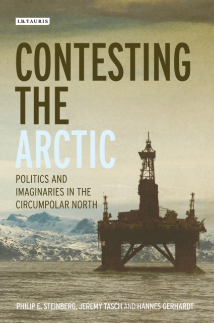 Contesting the Arctic : Politics and Imaginaries in the Circumpolar North, PDF eBook