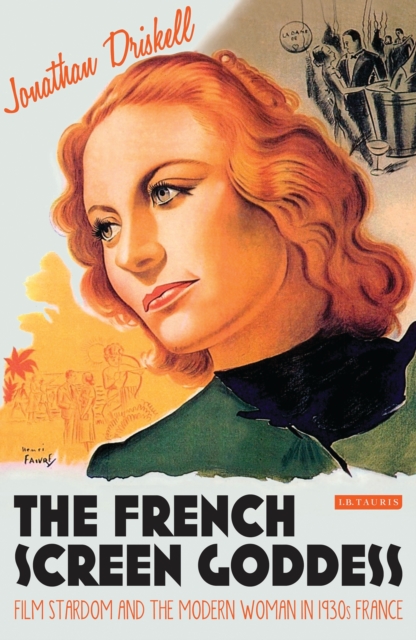 The French Screen Goddess : Film Stardom and the Modern Woman in 1930s France, PDF eBook
