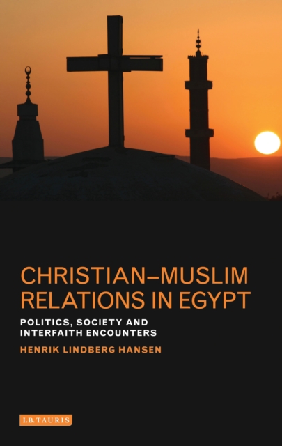 Christian-Muslim Relations in Egypt : Politics, Society and Interfaith Encounters, PDF eBook
