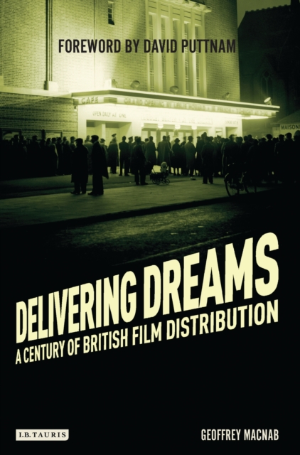 Delivering Dreams : A Century of British Film Distribution, PDF eBook