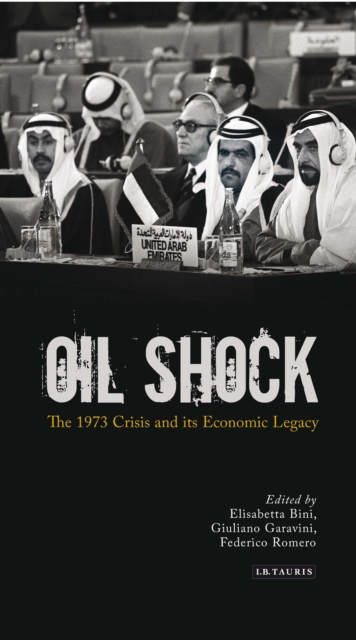 Oil Shock : The 1973 Crisis and its Economic Legacy, PDF eBook