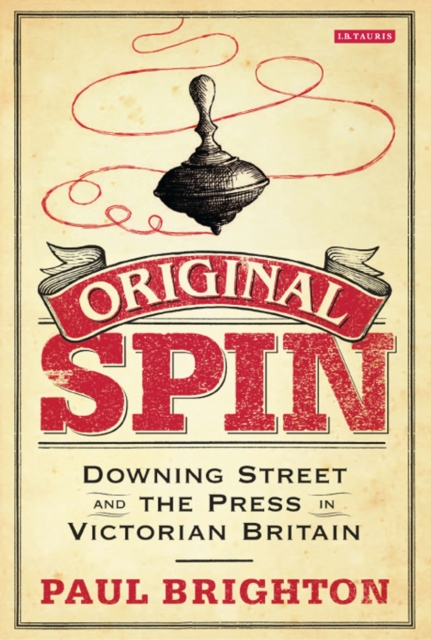 Original Spin : Downing Street and the Press in Victorian Britain, PDF eBook