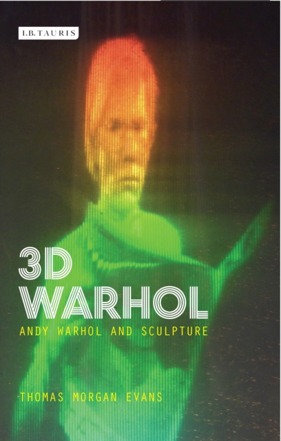 3D Warhol : Andy Warhol and Sculpture, PDF eBook