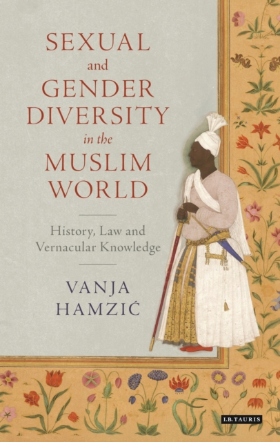 Sexual and Gender Diversity in the Muslim World : History, Law and Vernacular Knowledge, EPUB eBook