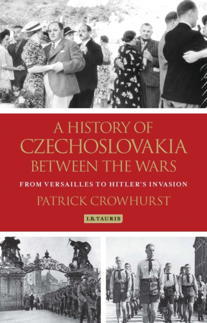 A History of Czechoslovakia Between the Wars : From Versailles to Hitler's Invasion, EPUB eBook