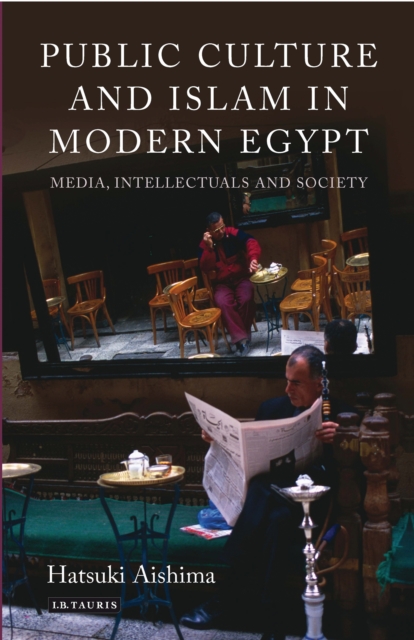 Public Culture and Islam in Modern Egypt : Media, Intellectuals and Society, EPUB eBook