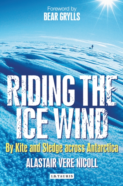 Riding the Ice Wind : By Kite and Sledge Across Antarctica, EPUB eBook
