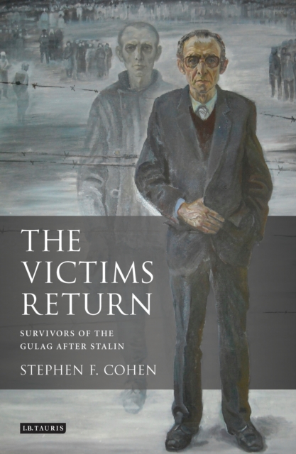 The Victims Return : Survivors of the Gulag After Stalin, EPUB eBook