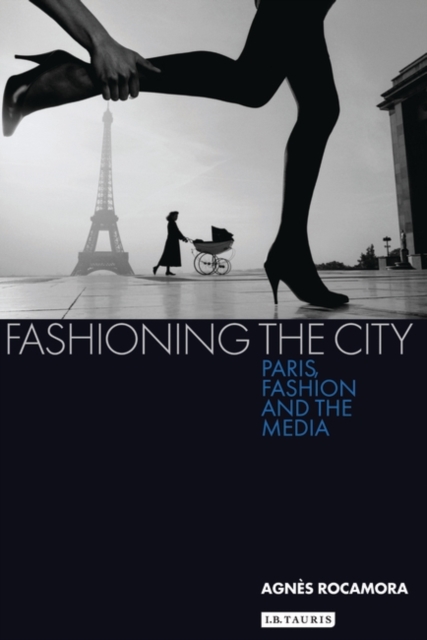 Fashioning the City : Paris, Fashion and the Media, EPUB eBook