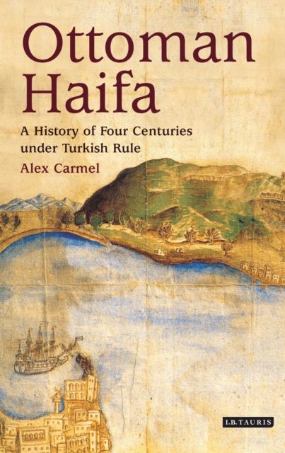 Ottoman Haifa : A History of Four Centuries Under Turkish Rule, EPUB eBook