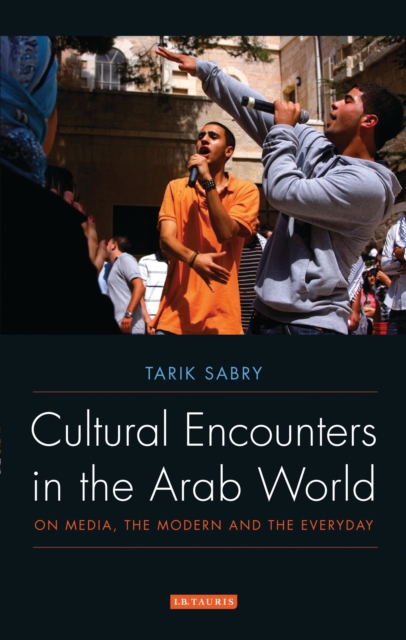 Cultural Encounters in the Arab World : On Media, the Modern and the Everyday, EPUB eBook